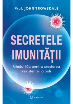 Secretele imunitatii. Ghidul tau pentru cresterea rezistentei la boli
