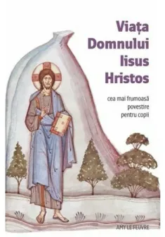 Viata Domnului Iisus Hristos -  Cea mai frumoasa povestire