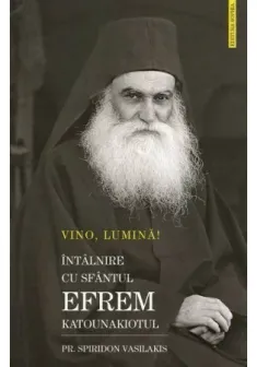 VINO LUMINA - Intalnire cu Sf.Efrem Katounakiotul