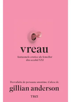 Vreau. Fantasmele erotice ale femeilor din secolul XXI