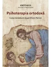 Psihoterapia ortodoxa. Calea tamaduirii dupa Sfintii Parinti