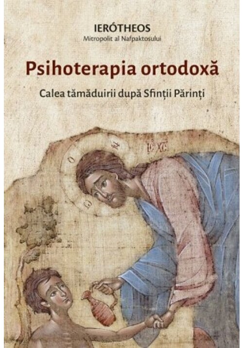 Psihoterapia ortodoxa. Calea tamaduirii dupa Sfintii Parinti