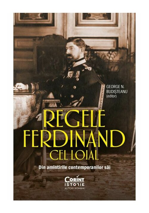 Regele Ferdinand cel Loial. Din amintirile contemporanilor sai