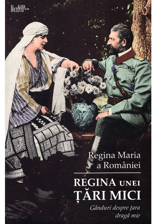 Vezi detalii pentru Regina unei tara mici - Ganduri despre tara draga mie