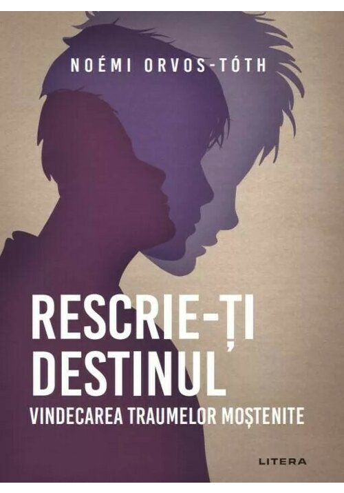 Rescrie-ti destinul. Vindecarea traumelor mostenite