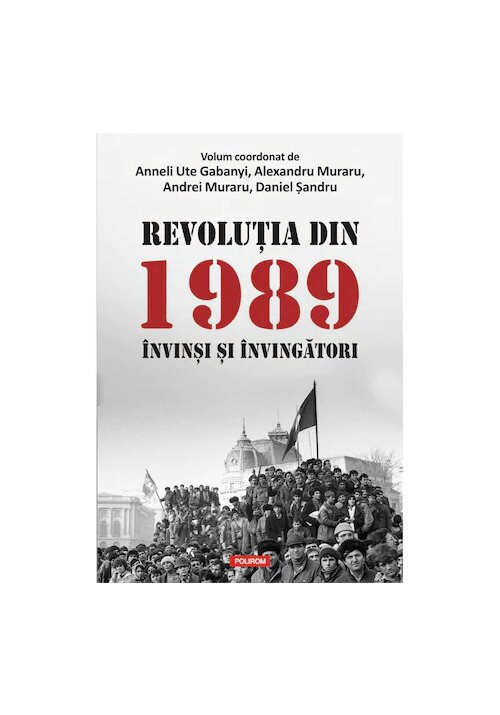 Revolutia din 1989. Invinsi si invingatori librex.ro poza 2022
