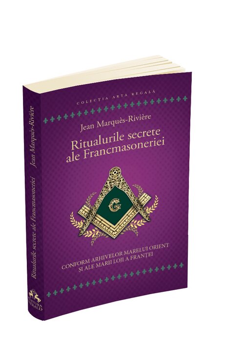 Ritualurile secrete ale francmasoneriei - conform arhivelor marelui orient si ale marii loji a frantei