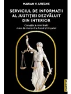 Serviciul de Informatii al Justitiei dezvaluit din interior