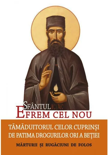 Sfantul Efrem cel Nou – Tamaduitorul celor cuprinsi de patima drogurilor ori a betiei. Marturii si rugaciuni de folos