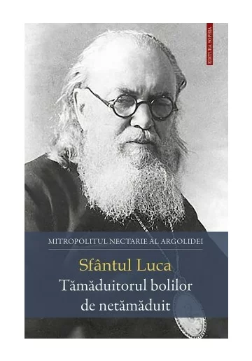 Sfantul Luca - Tamaduitorul bolilor de netamaduit