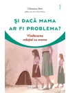 Si daca mama ar fi problema?