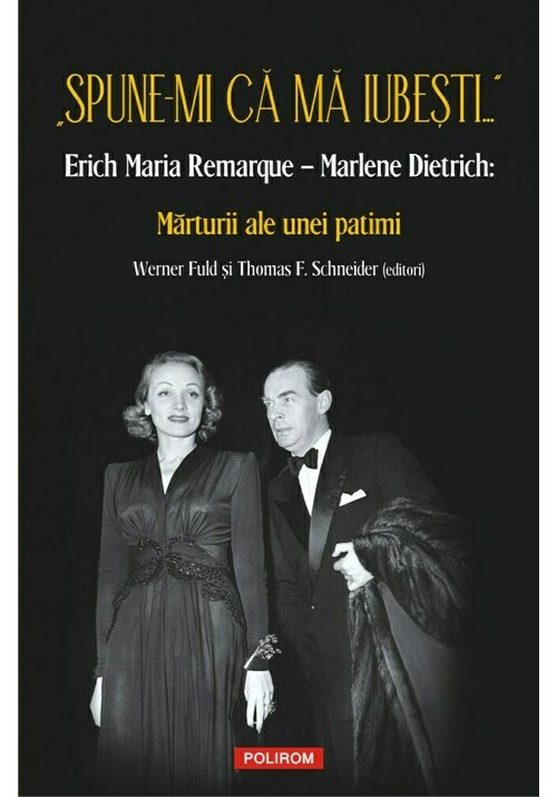 „Spune-mi ca ma iubesti...” Erich Maria Remarque – Marlene Dietrich: Marturii ale unei patimi imagine librex.ro 2021