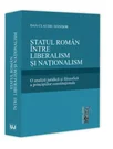 Statul roman intre liberalism si nationalism. O analiza juridica si filozofica a principiilor constitutionale