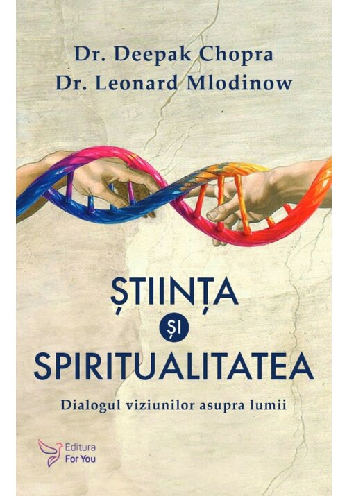Stiinta si spiritualitatea - Dr. Deepak Chopra, Dr. Leonard Mlodinow