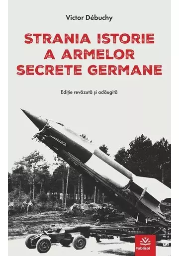 Strania istorie a armelor secrete germane - Victor Debuchy