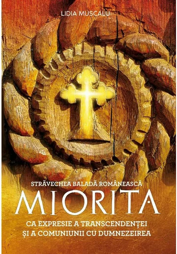 Stravechea balada romaneasca MIORITA ca expresie a transcendentei si a comuniunii cu Dumnezeu