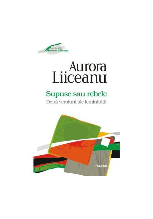Supuse sau rebele. Doua versiuni ale feminitatii – Aurora Liiceanu