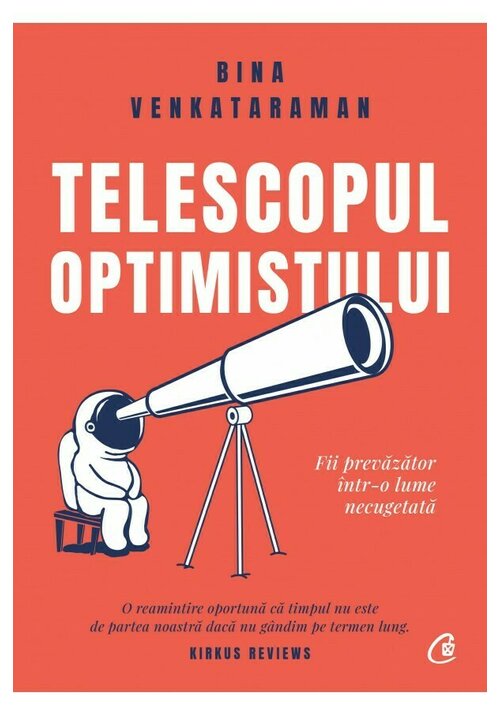 Telescopul optimistului. Fii prevazator intr-o lume necugetata