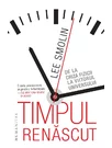 Timpul renascut. De la criza fizicii la viitorul universului