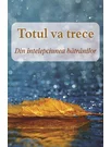 Totul va trece. Din intelepciunea batranilor