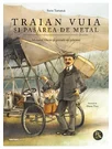 Traian Vuia si pasarea de metal