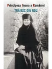 Traiesc din nou - Principesa Ileana a Romaniei