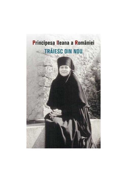 Traiesc din nou - Principesa Ileana a Romaniei