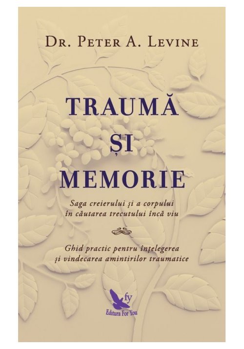 Trauma si memorie. saga creierului si a corpului în cautarea trecutului inca viu