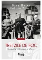 Trei zile de foc. Roosevelt si intalnirea de la Teheran