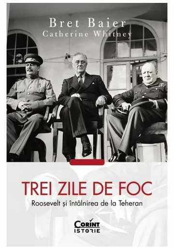 Trei zile de foc. Roosevelt si intalnirea de la Teheran