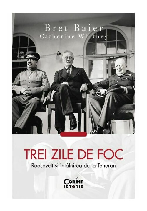 Trei zile de foc. Roosevelt si intalnirea de la Teheran