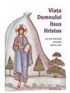 Viata Domnului Iisus Hristos -  Cea mai frumoasa povestire