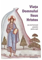 Viata Domnului Iisus Hristos -  Cea mai frumoasa povestire