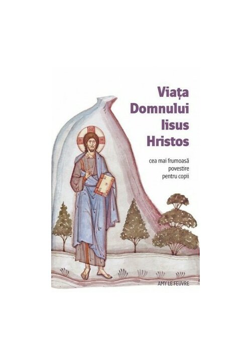 Viata Domnului Iisus Hristos - Cea mai frumoasa povestire