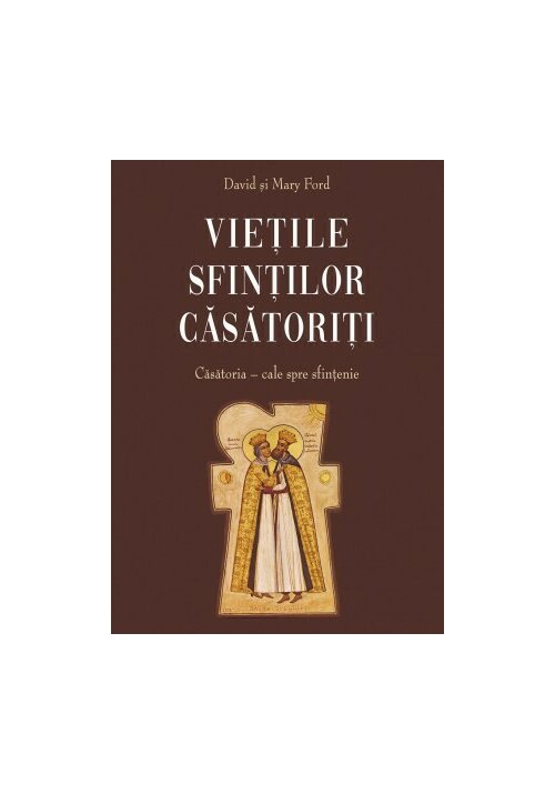 Vietile sfintilor casatoriti - Casatoria : cale spre sfintenie