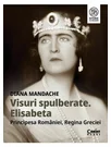 Visuri spulberate. Elisabeta, Principesa Romaniei, Regina Greciei