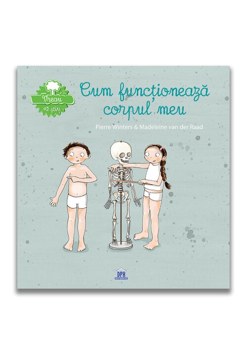 Vreau sa stiu: cum functioneaza corpul meu