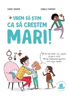 Vrem sa stim ca sa crestem mari